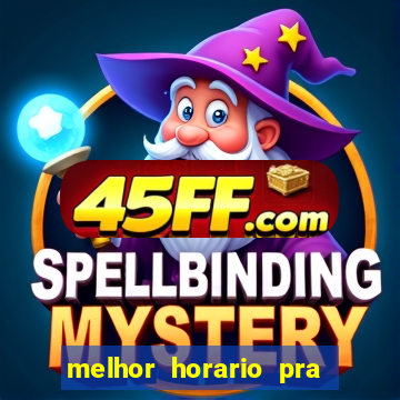 melhor horario pra jogar fortune tiger
